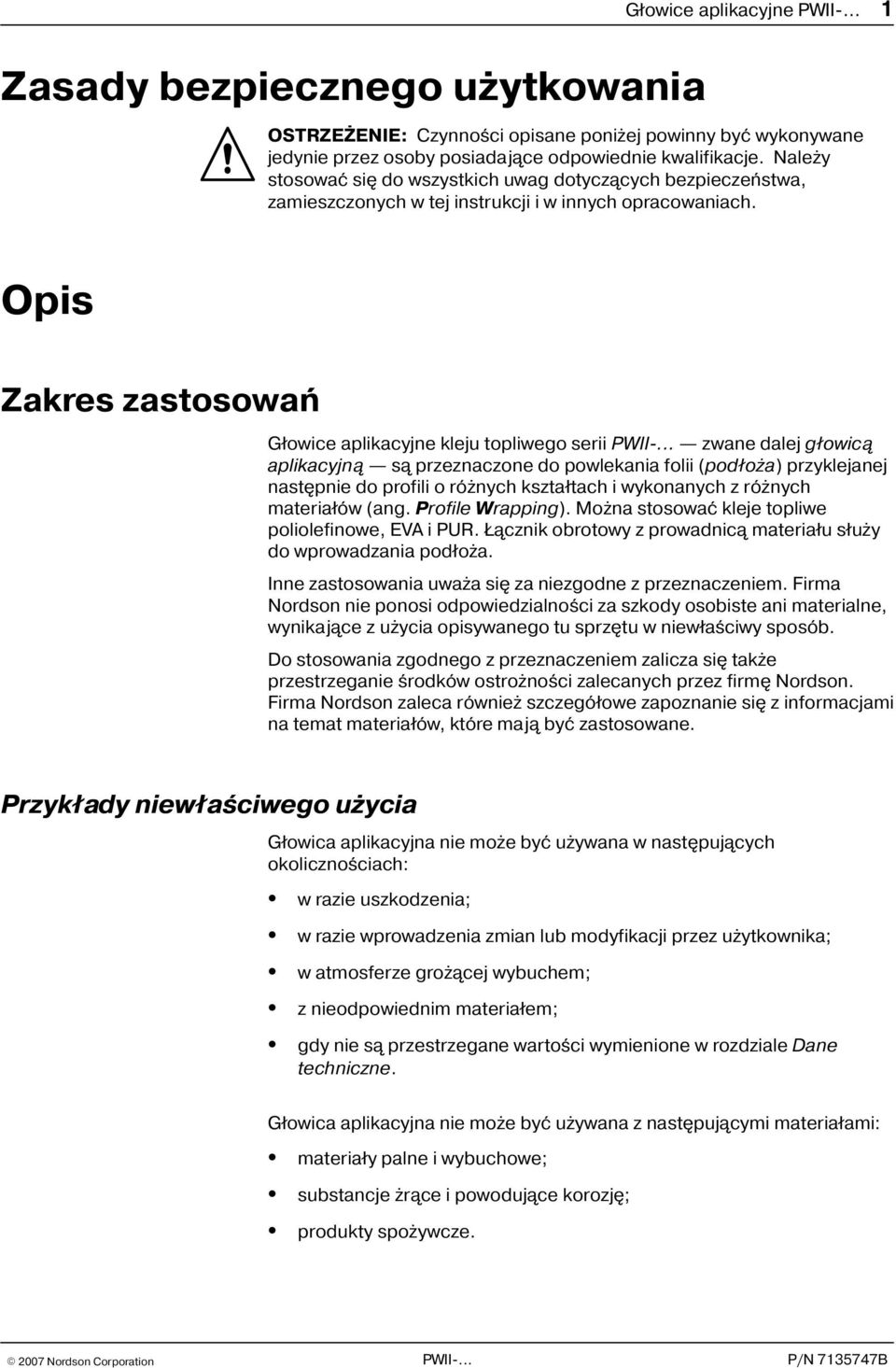 Opis Zakres zastosowañ G³owice aplikacyjne kleju topliwego serii zwane dalej g³owic¹ aplikacyjn¹ s¹ przeznaczone do powlekania folii (pod³o a) przyklejanej nastêpnie do profili o ró nych kszta³tach i