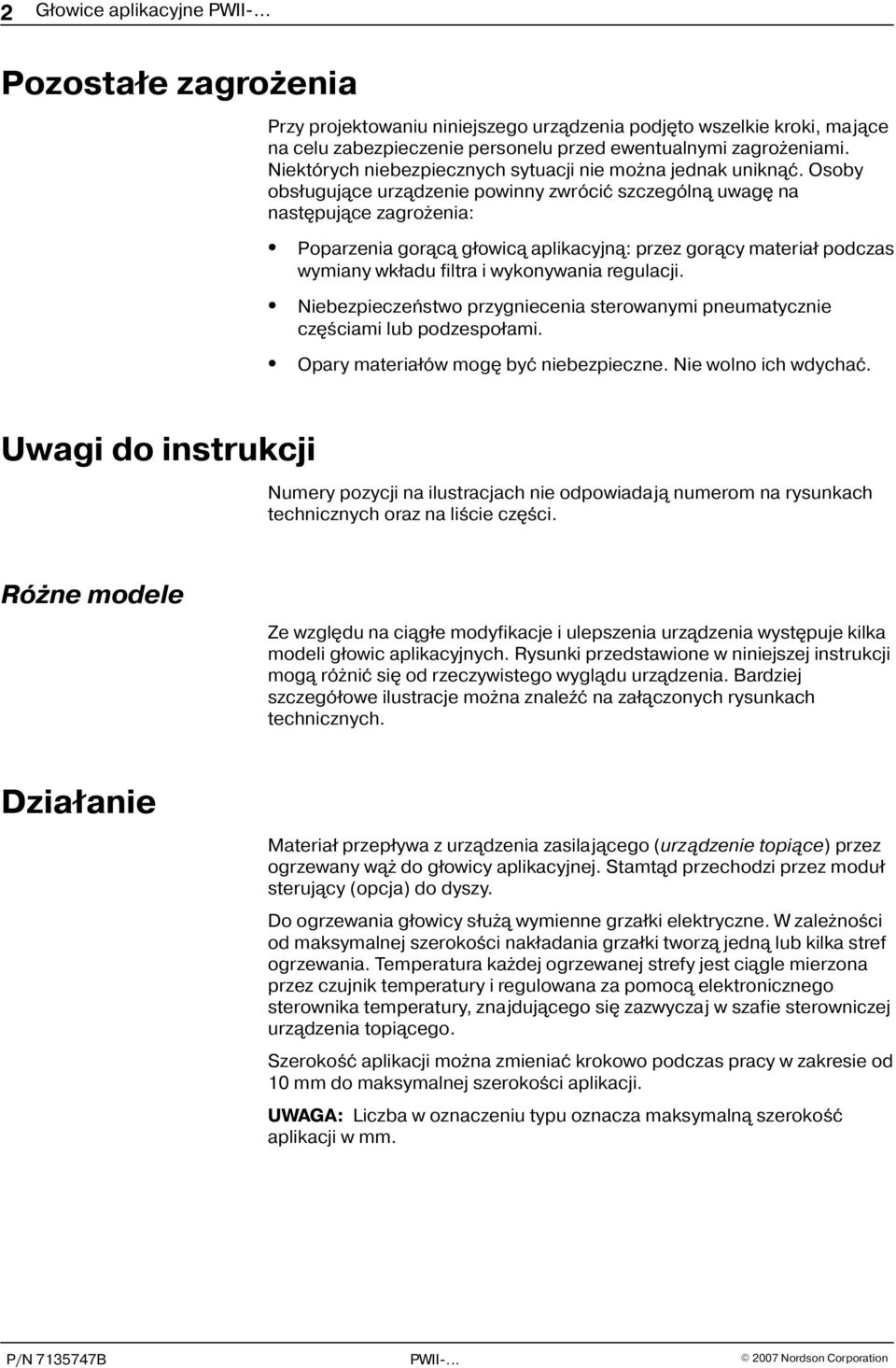 Osoby obs³uguj¹ce urz¹dzenie powinny zwróciæ szczególn¹ uwagê na nastêpuj¹ce zagro enia: Poparzenia gor¹c¹ g³owic¹ aplikacyjn¹: przez gor¹cy materia³ podczas wymiany wk³adu filtra i wykonywania
