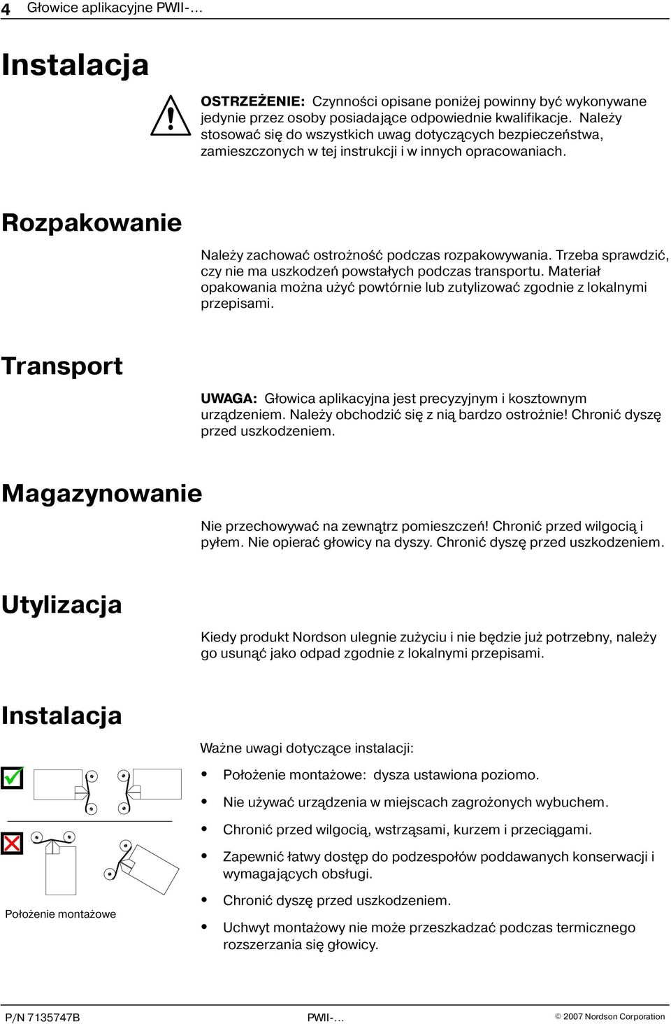 Trzeba sprawdziæ, czy nie ma uszkodzeñ powsta³ych podczas transportu. Materia³ opakowania mo na u yæ powtórnie lub zutylizowaæ zgodnie z lokalnymi przepisami.