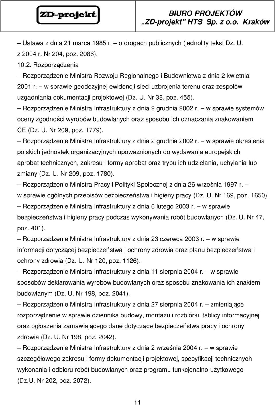 w sprawie systemów oceny zgodności wyrobów budowlanych oraz sposobu ich oznaczania znakowaniem CE (Dz. U. Nr 209, poz. 1779). Rozporządzenie Ministra Infrastruktury z dnia 2 grudnia 2002 r.