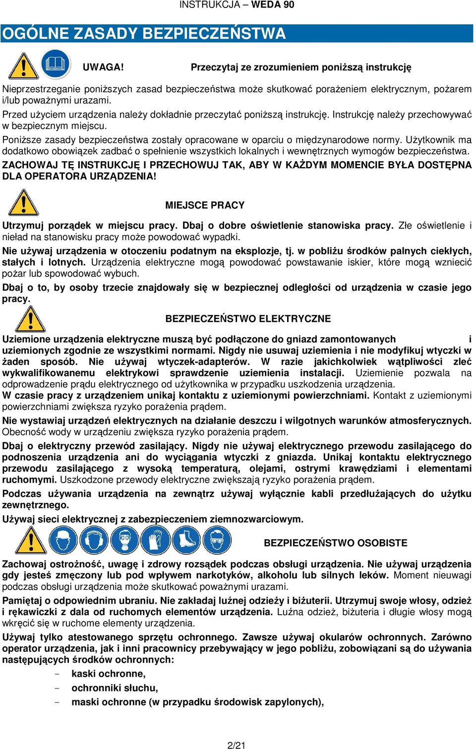 Przed uŝyciem urządzenia naleŝy dokładnie przeczytać poniŝszą instrukcję. Instrukcję naleŝy przechowywać w bezpiecznym miejscu.