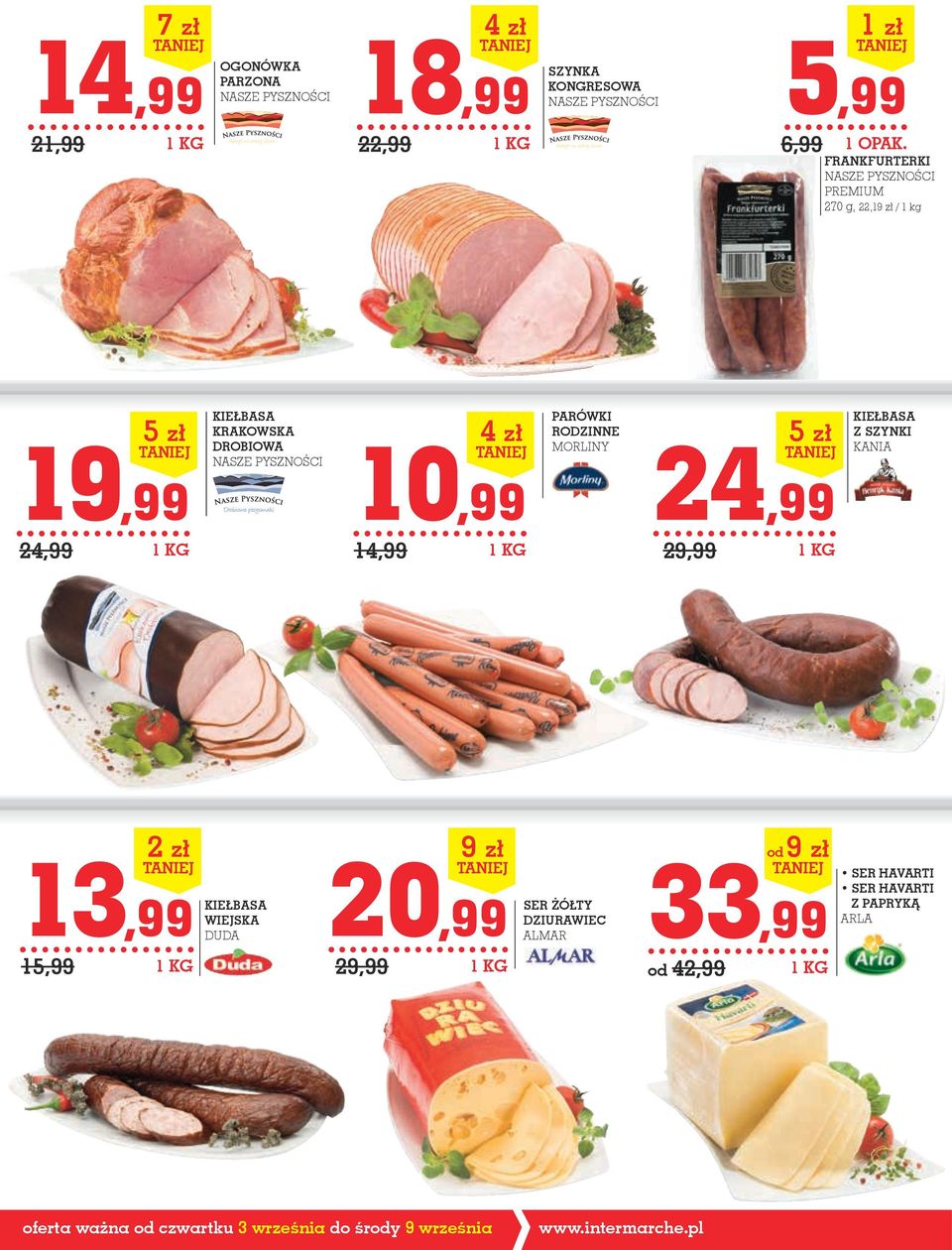 RODZINNE MORLINY 24,99 29,99 5 zł KIEŁBASA Z SZyNKI KANIA 13,99 15,99 2 zł KIEŁBASA SER żółty WIEJSKA DZIURAWIEC DUDA 20,99 ALMAR