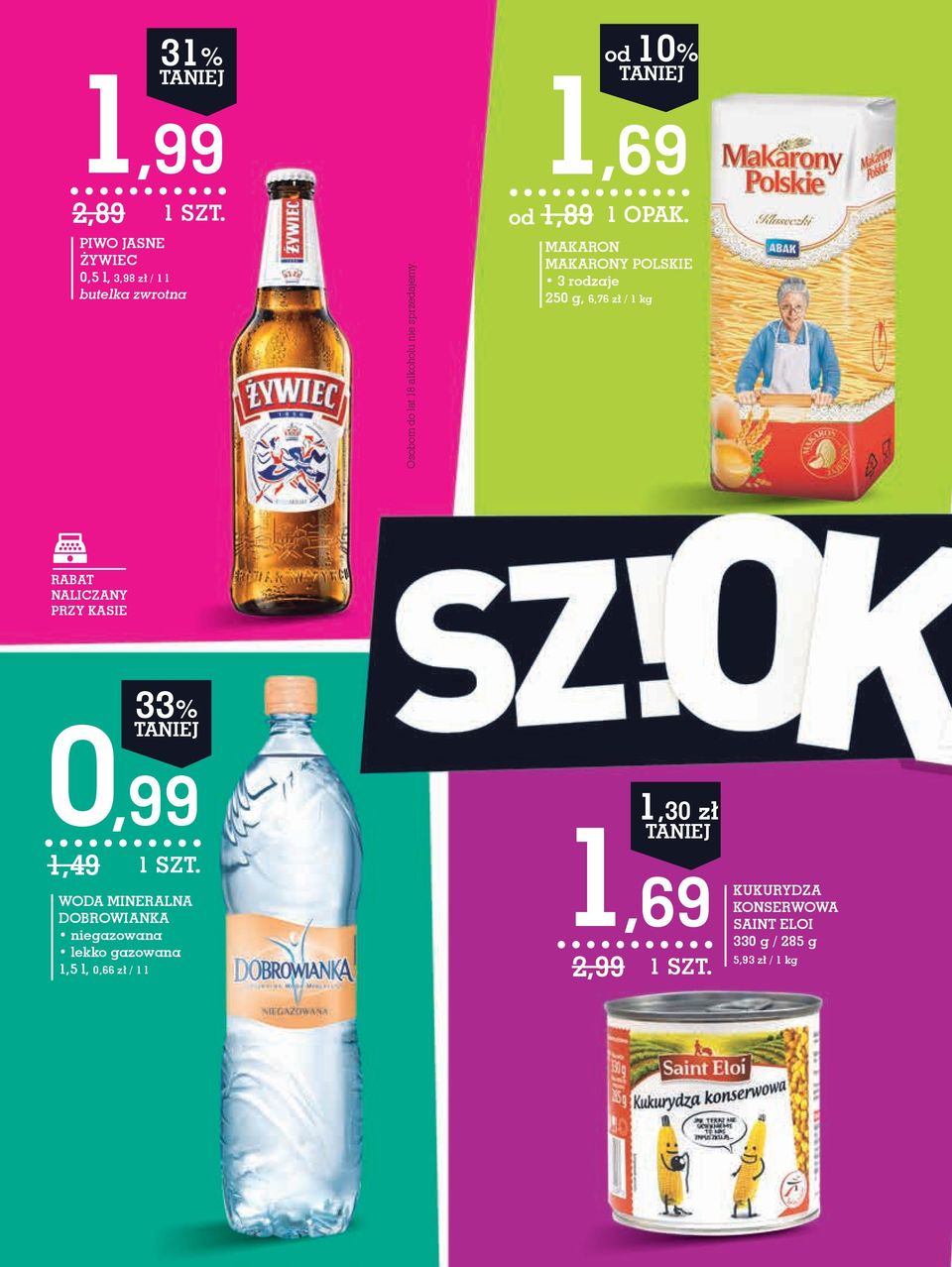1,69 od 1,89 makaron makarony POLSKIE 250 g, 6,76 zł / 1 kg 33% 0,99 1,49 WODA