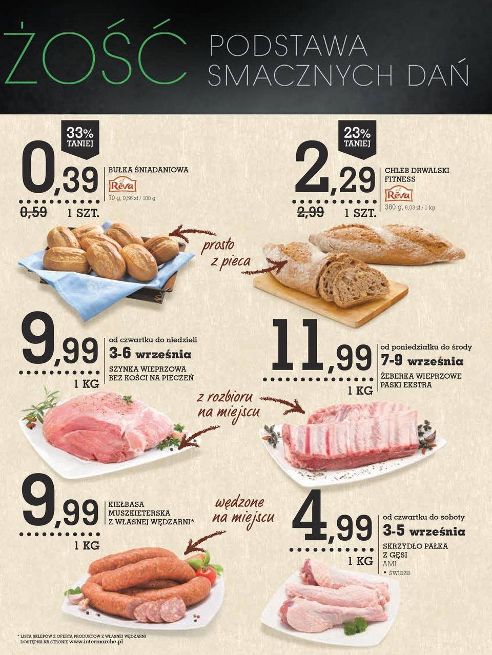 z własnej wędzarni* 11,99 wędzone na miejscu 4,99 * LISTA SKLEPÓW Z OFERTĄ PRODUKTÓW Z WŁASNEJ WĘDZARNI DOSTĘPNA NA STRONIE www.