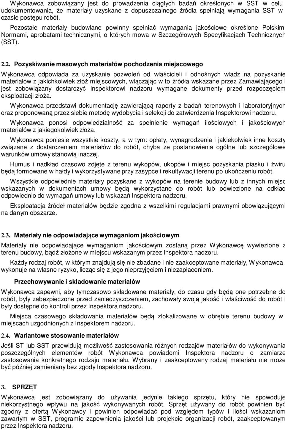 2. Pozyskiwanie masowych materiałów pochodzenia miejscowego Wykonawca odpowiada za uzyskanie pozwoleń od właścicieli i odnośnych władz na pozyskanie materiałów z jakichkolwiek złóż miejscowych,