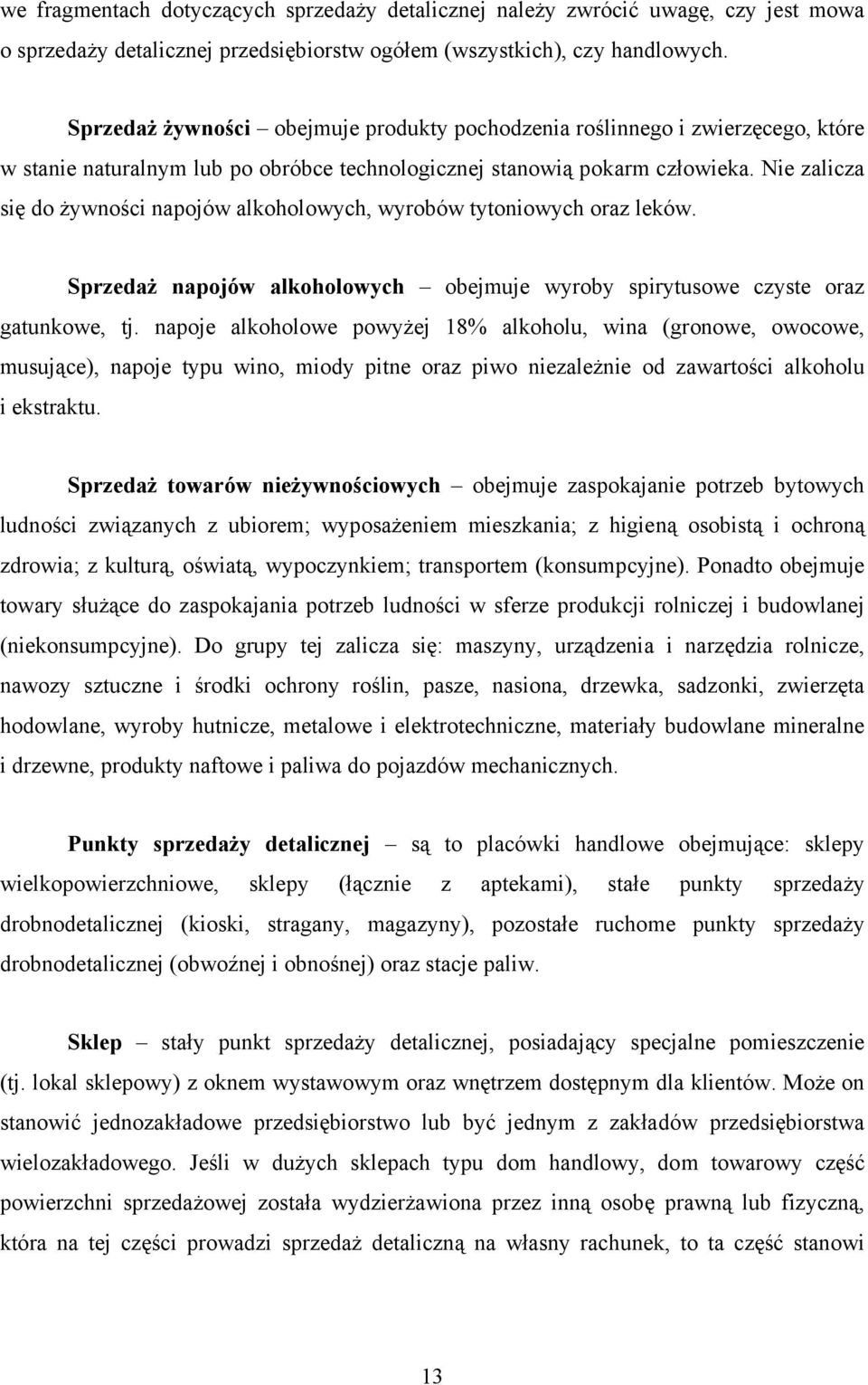 Nie zalicza się do żywności napojów alkoholowych, wyrobów tytoniowych oraz leków. Sprzedaż napojów alkoholowych obejmuje wyroby spirytusowe czyste oraz gatunkowe, tj.