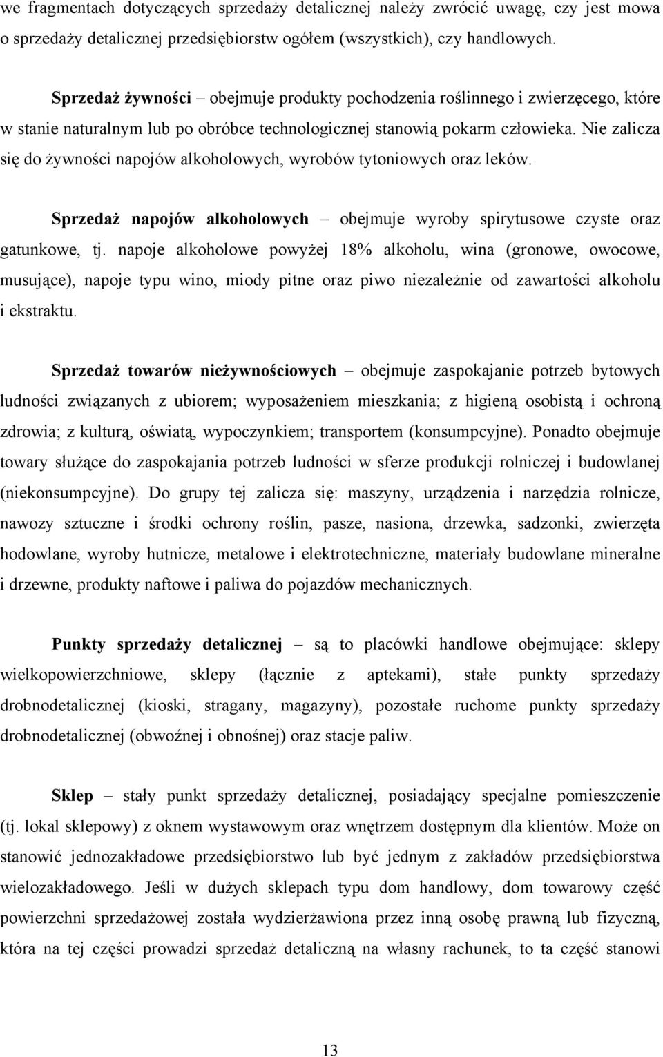 Nie zalicza się do żywności napojów alkoholowych, wyrobów tytoniowych oraz leków. Sprzedaż napojów alkoholowych obejmuje wyroby spirytusowe czyste oraz gatunkowe, tj.