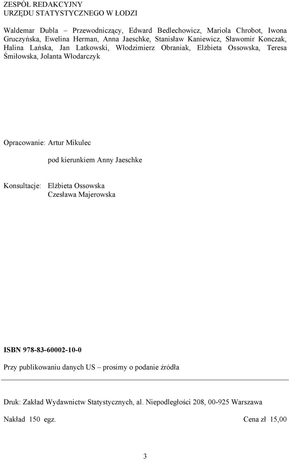 Włodarczyk Opracowanie: Artur Mikulec pod kierunkiem Anny Jaeschke Konsultacje: Elżbieta Ossowska Czesława Majerowska ISBN 978-83-60002-10-0 Przy