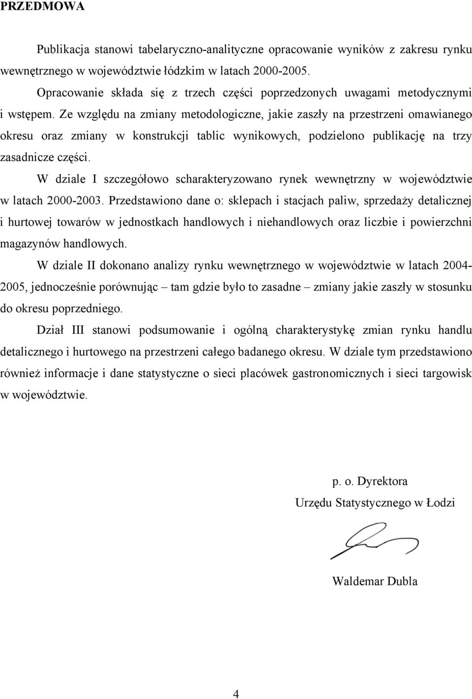 Ze względu na zmiany metodologiczne, jakie zaszły na przestrzeni omawianego okresu oraz zmiany w konstrukcji tablic wynikowych, podzielono publikację na trzy zasadnicze części.