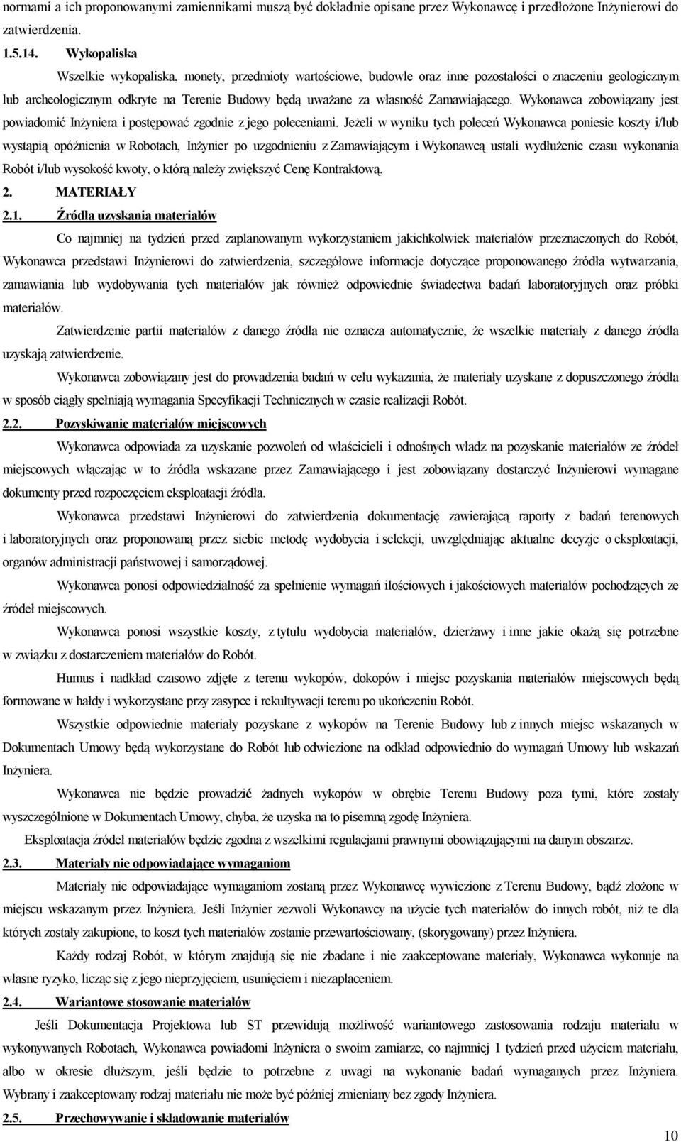 Zamawiającego. Wykonawca zobowiązany jest powiadomić Inżyniera i postępować zgodnie z jego poleceniami.