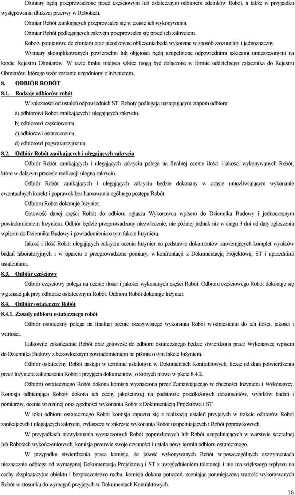 Roboty pomiarowe do obmiaru oraz nieodzowne obliczenia będą wykonane w sposób zrozumiały i jednoznaczny.