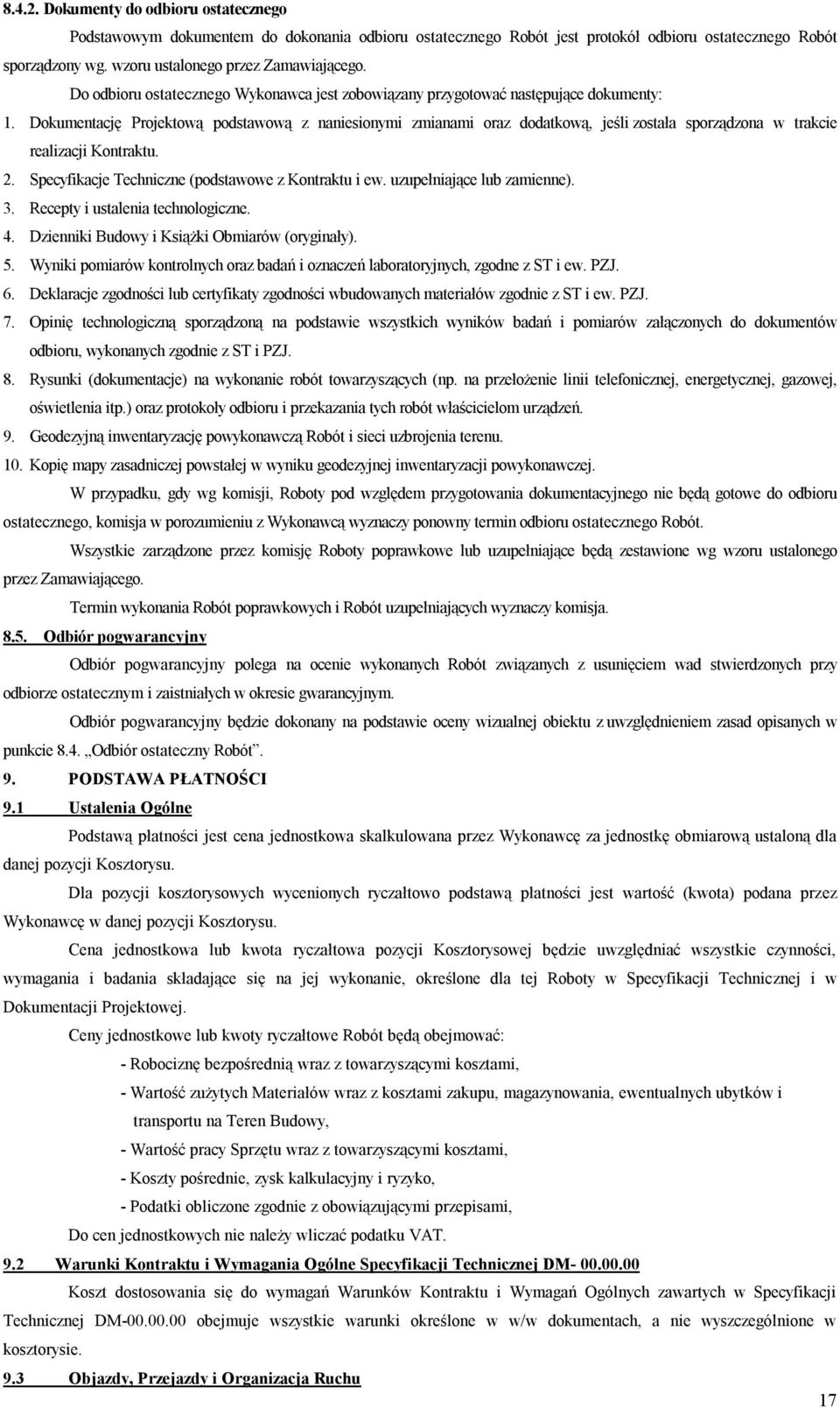Dokumentację Projektową podstawową z naniesionymi zmianami oraz dodatkową, jeśli została sporządzona w trakcie realizacji Kontraktu. 2. Specyfikacje Techniczne (podstawowe z Kontraktu i ew.