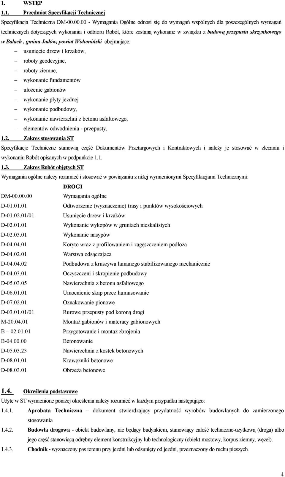 skrzynkowego w Balach, gmina Jadów, powiat Wołomiński obejmujące: usunięcie drzew i krzaków, roboty geodezyjne, roboty ziemne, wykonanie fundamentów ułożenie gabionów wykonanie płyty jezdnej