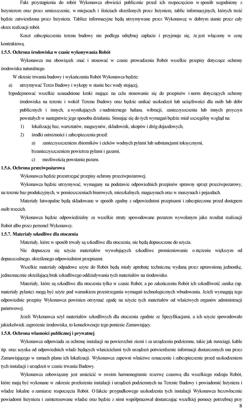 Koszt zabezpieczenia terenu budowy nie podlega odrębnej zapłacie i przyjmuje się, że jest włączony w cenę kontraktową. 1.5.