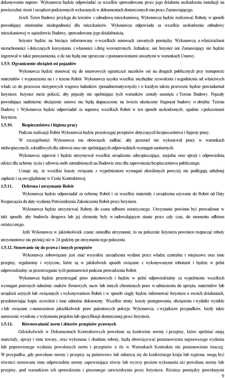 Zamawiającego. Jeżeli Teren Budowy przylega do terenów z zabudową mieszkaniową, Wykonawca będzie realizować Roboty w sposób powodujący minimalne niedogodności dla mieszkańców.