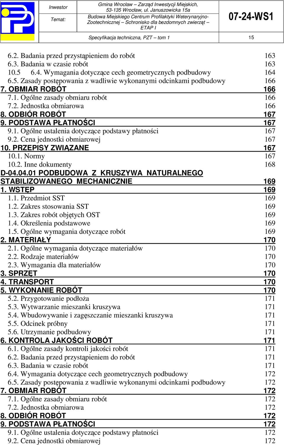 PRZEPISY ZWI ZANE 167 10.1. Normy 167 10.2. Inne dokumenty 168 D-04.04.01 PODBUDOWA Z KRUSZYWA NATURALNEGO STABILIZOWANEGO MECHANICZNIE 169 1. WSTP 169 1.1. Przedmiot SST 169 1.2. Zakres stosowania SST 169 1.