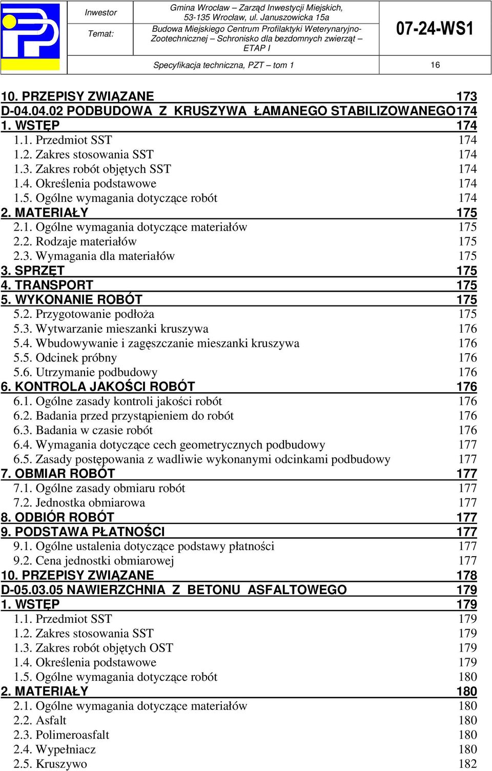 SPRZT 175 4. TRANSPORT 175 5. WYKONANIE ROBÓT 175 5.2. Przygotowanie podłoa 175 5.3. Wytwarzanie mieszanki kruszywa 176 5.4. Wbudowywanie i zagszczanie mieszanki kruszywa 176 5.5. Odcinek próbny 176 5.