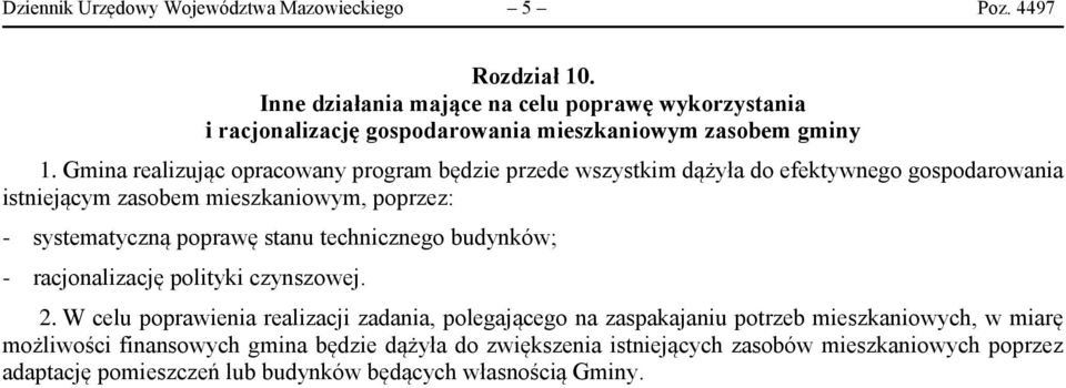 Gmina realizując opracowany program będzie przede wszystkim dążyła do efektywnego gospodarowania istniejącym zasobem mieszkaniowym, poprzez: - systematyczną poprawę stanu