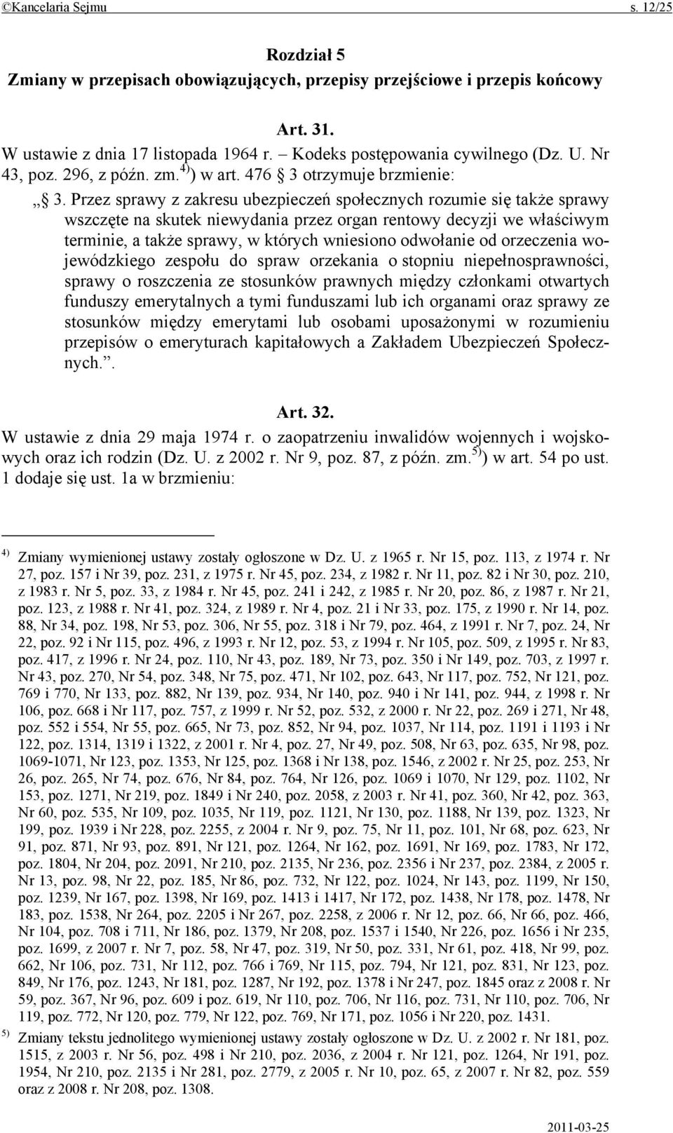 Przez sprawy z zakresu ubezpieczeń społecznych rozumie się także sprawy wszczęte na skutek niewydania przez organ rentowy decyzji we właściwym terminie, a także sprawy, w których wniesiono odwołanie