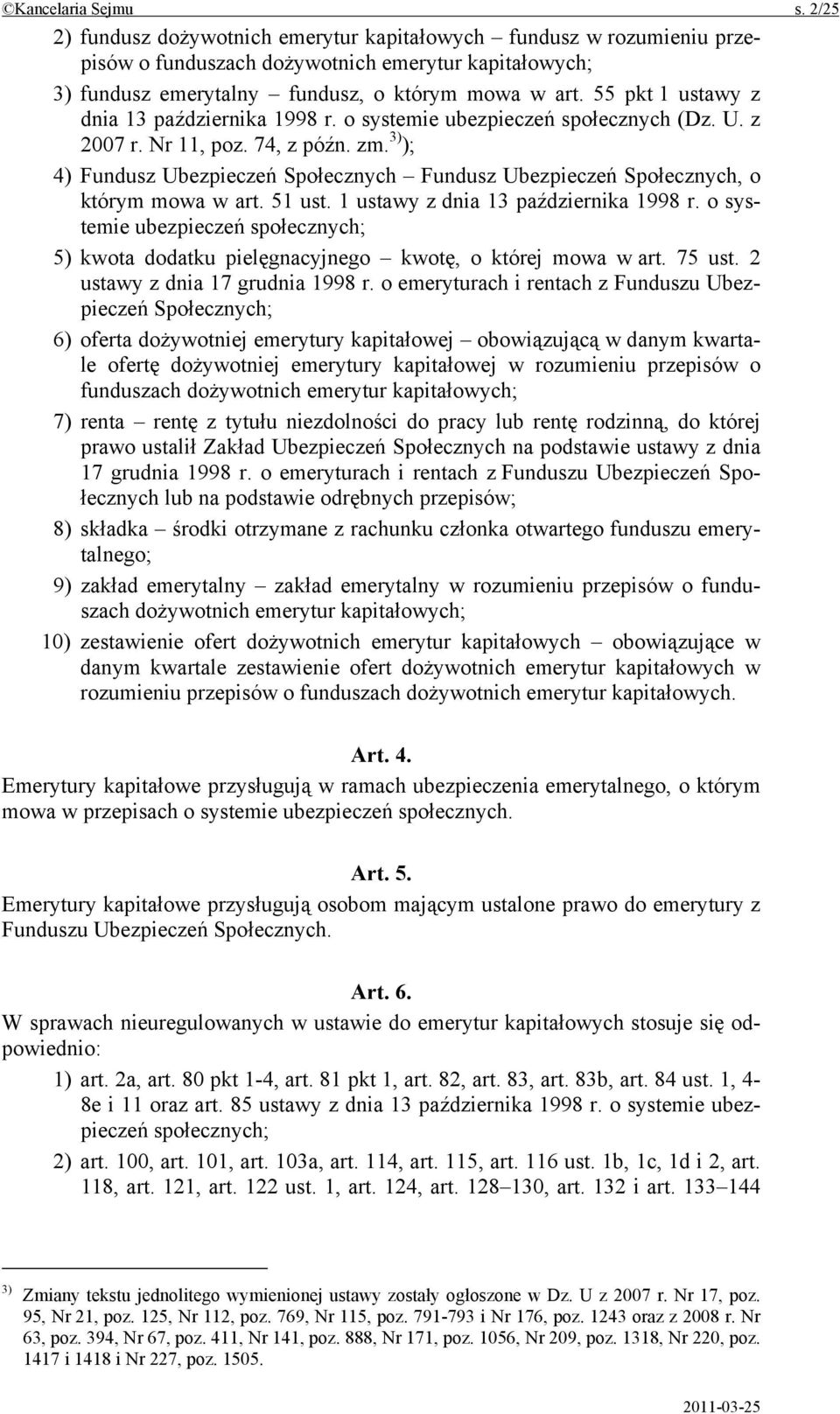 3) ); 4) Fundusz Ubezpieczeń Społecznych Fundusz Ubezpieczeń Społecznych, o którym mowa w art. 51 ust. 1 ustawy z dnia 13 października 1998 r.