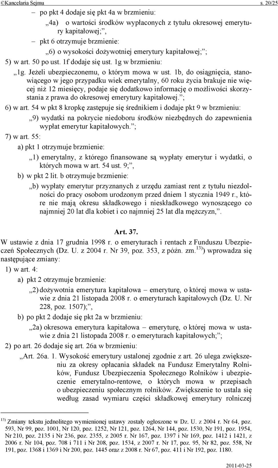 kapitałowej; ; 5) w art. 50 po ust. 1f dodaje się ust. 1g w brzmieniu: 1g. Jeżeli ubezpieczonemu, o którym mowa w ust.