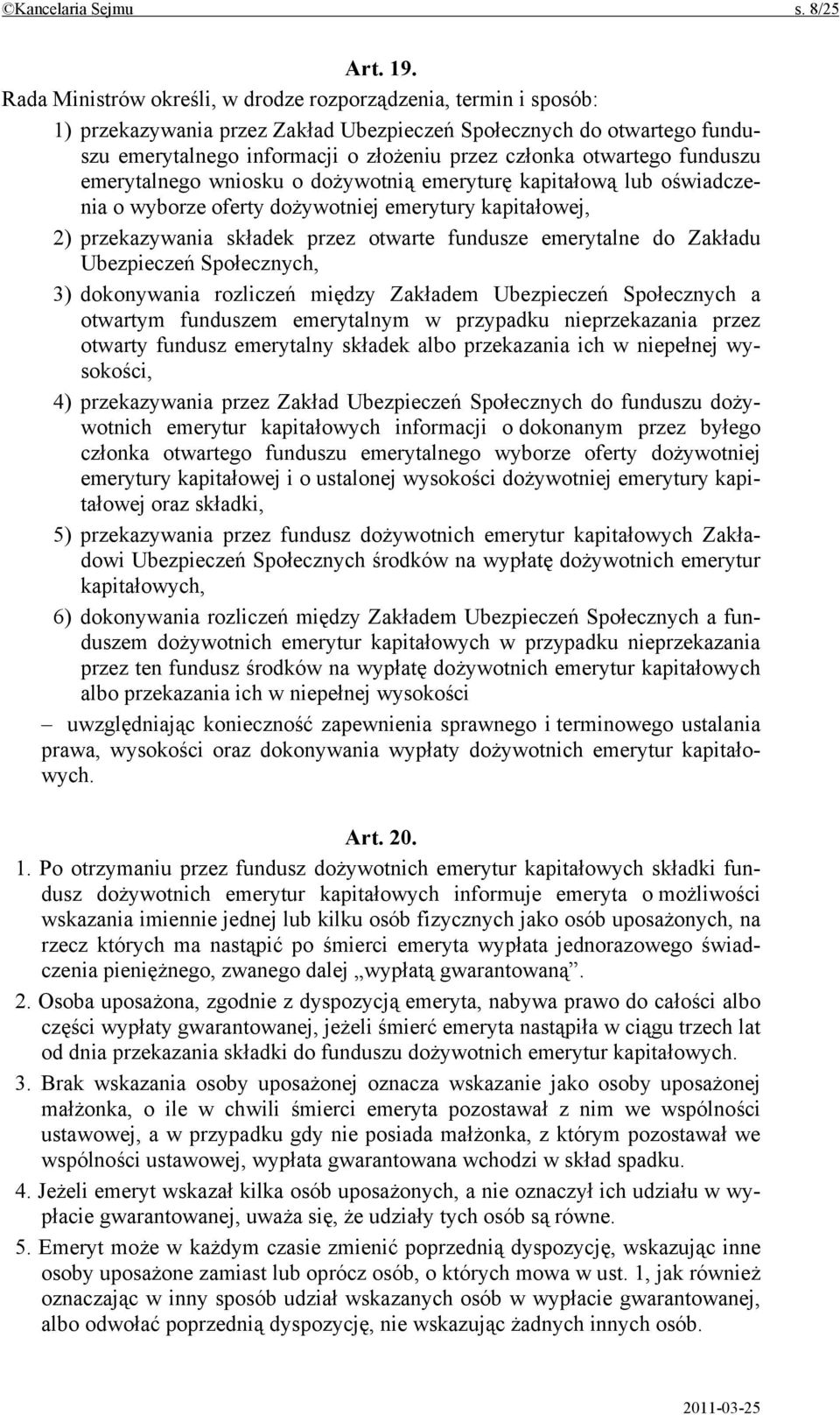 otwartego funduszu emerytalnego wniosku o dożywotnią emeryturę kapitałową lub oświadczenia o wyborze oferty dożywotniej emerytury kapitałowej, 2) przekazywania składek przez otwarte fundusze