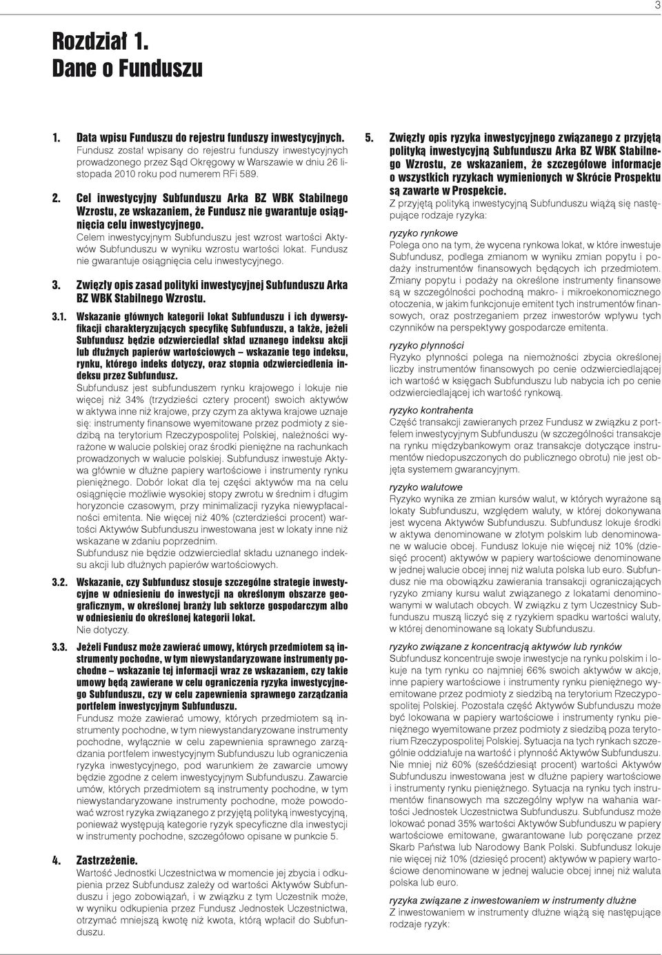 listopada 2010 roku pod numerem RFi 589. 2. Cel inwestycyjny Subfunduszu Arka BZ WBK Stabilnego Wzrostu, ze wskazaniem, że Fundusz nie gwarantuje osiągnięcia celu inwestycyjnego.