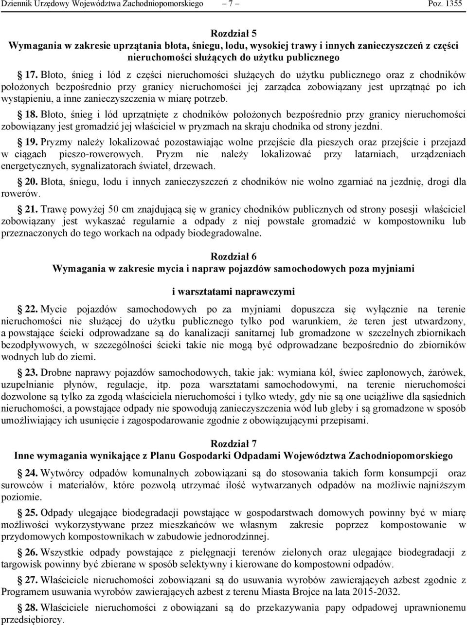 Błoto, śnieg i lód z części nieruchomości służących do użytku publicznego oraz z chodników położonych bezpośrednio przy granicy nieruchomości jej zarządca zobowiązany jest uprzątnąć po ich