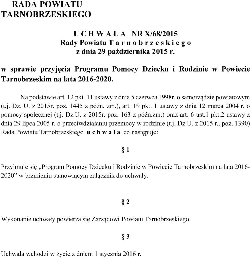 z 2015r. poz. 1445 z późn. zm.), art. 19 pkt. 1 ustawy z dnia 12 marca 2004 r. o pomocy społecznej (t.j. Dz.U. z 2015r. poz. 163 z późn.zm.) oraz art. 6 ust.1 pkt.2 ustawy z dnia 29 lipca 2005 r.