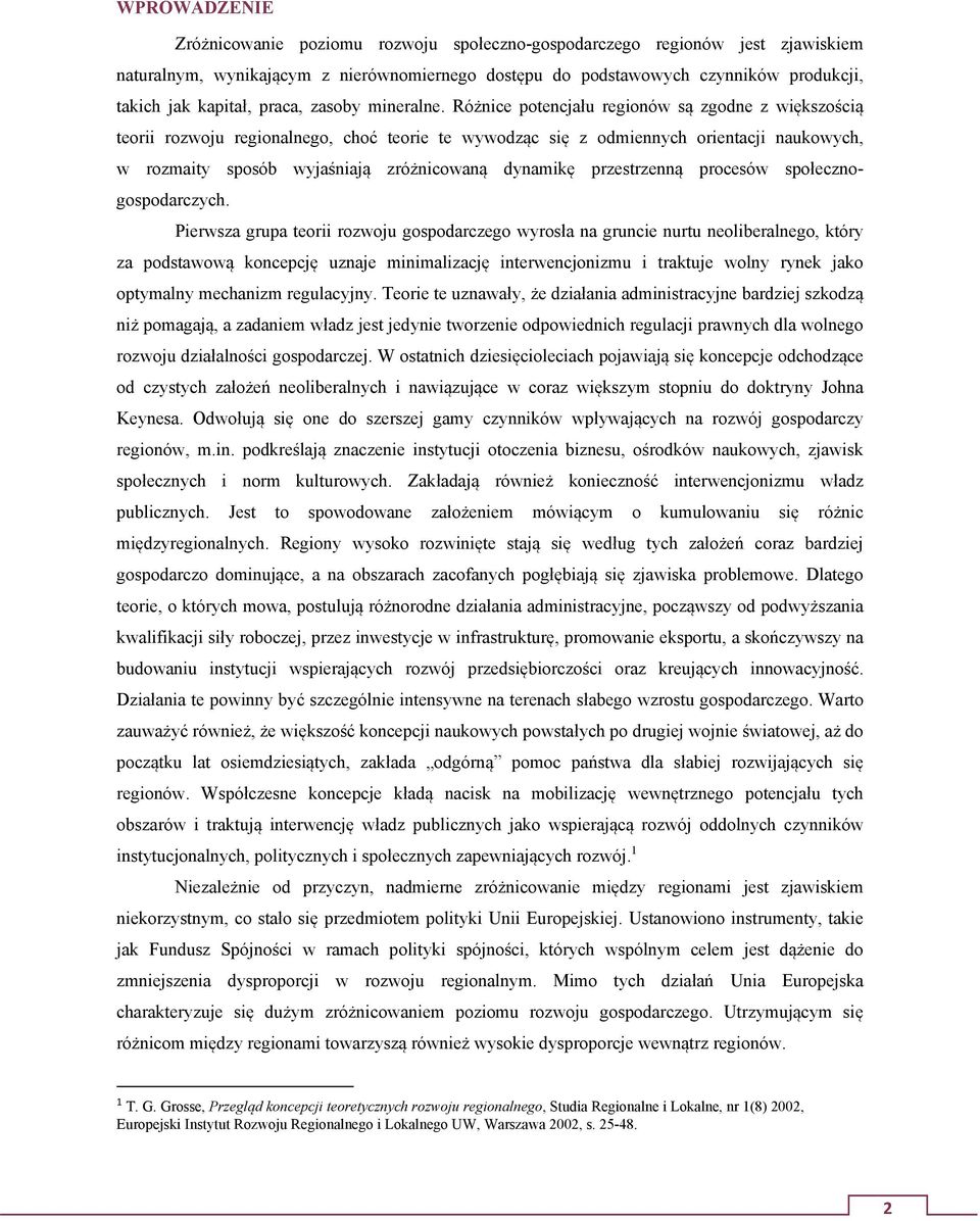 Różnice potencjału regionów są zgodne z większością teorii rozwoju regionalnego, choć teorie te wywodząc się z odmiennych orientacji naukowych, w rozmaity sposób wyjaśniają zróżnicowaną dynamikę