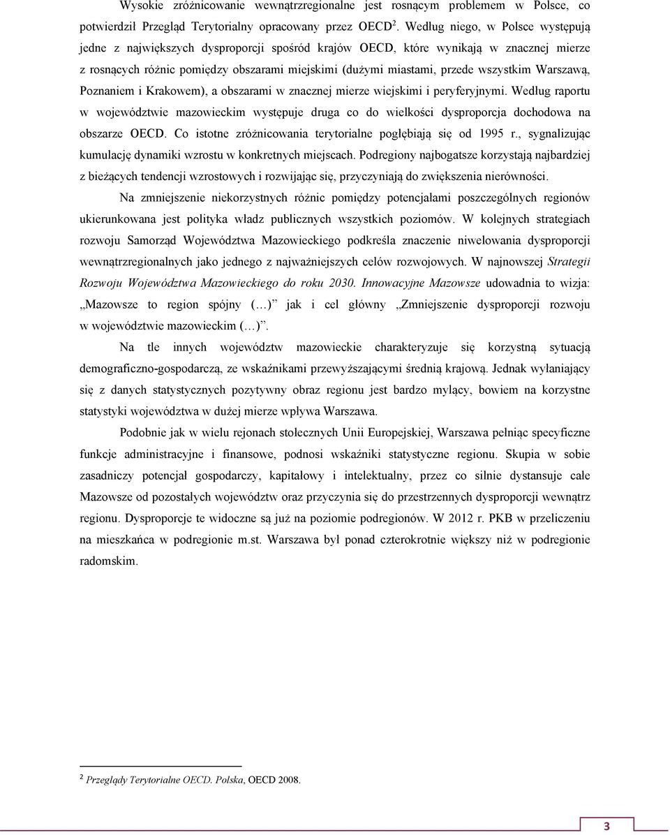 wszystkim Warszawą, Poznaniem i Krakowem), a obszarami w znacznej mierze wiejskimi i peryferyjnymi.