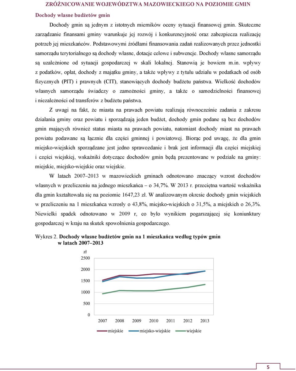 Podstawowymi źródłami finansowania zadań realizowanych przez jednostki samorządu terytorialnego są dochody własne, dotacje celowe i subwencje.