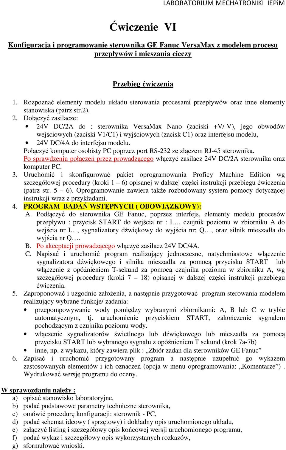 Dołączyć zasilacze: 24V DC/2A do : sterownika VersaMax Nano (zaciski +V/-V), jego obwodów wejściowych (zaciski V1/C1) i wyjściowych (zacisk C1) oraz interfejsu modelu, 24V DC/4A do interfejsu modelu.