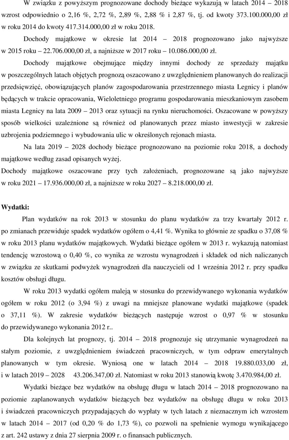 w roku 2018. Dochody majątkowe w okresie lat 2014 2018 prognozowano jako najwyższe w 2015 roku 22.706.000,00 zł,