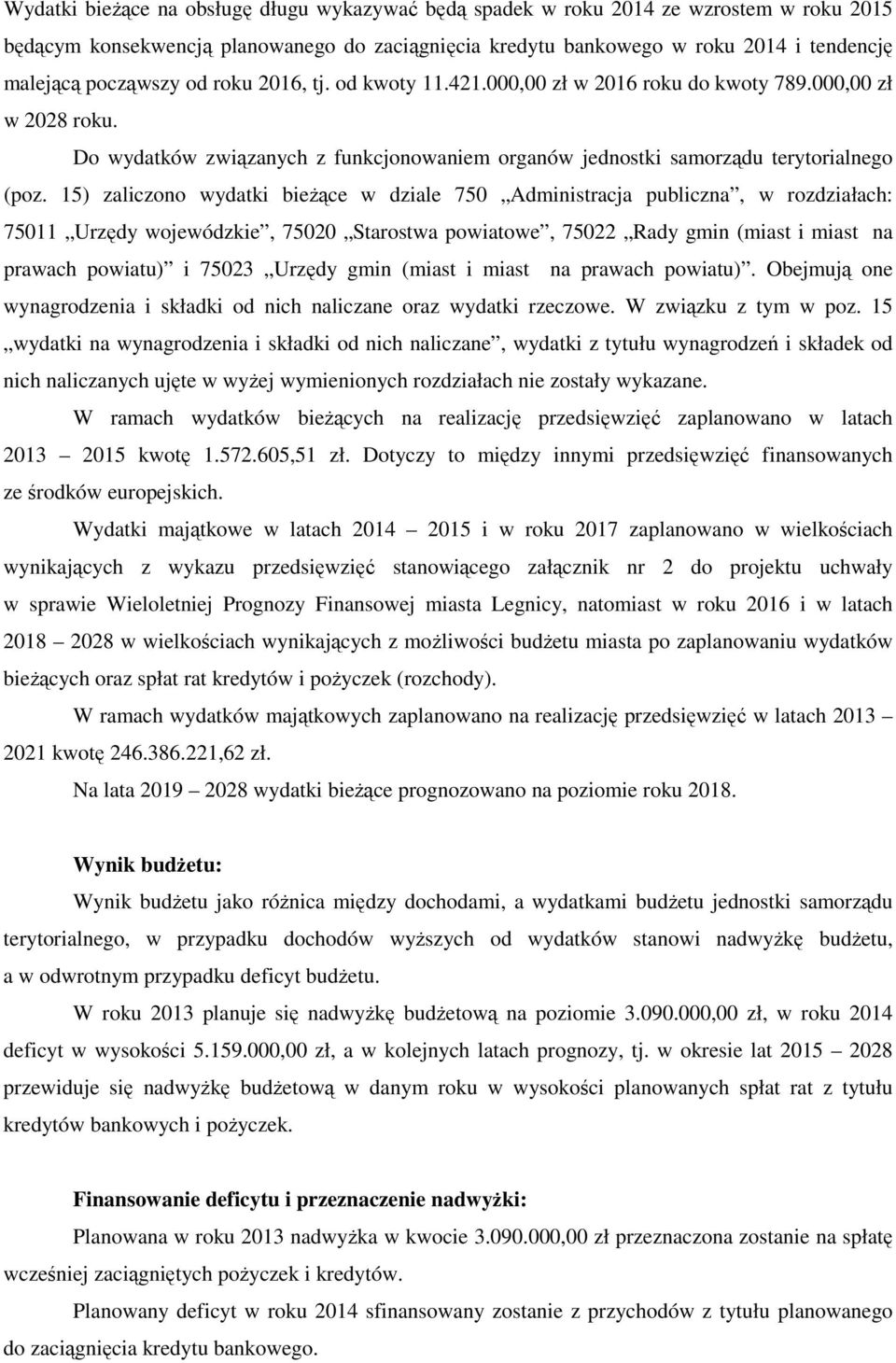 15) zaliczono wydatki bieżące w dziale 750 Administracja publiczna, w rozdziałach: 75011 Urzędy wojewódzkie, 75020 Starostwa powiatowe, 75022 Rady gmin (miast i miast na prawach powiatu) i 75023