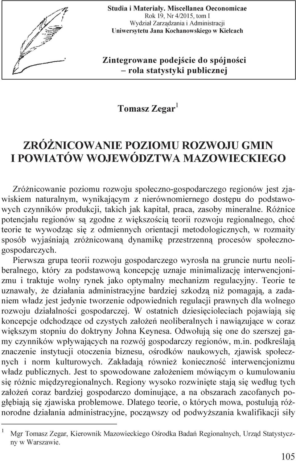 Zegar 1 ZRÓŻNICOWANIE POZIOMU ROZWOJU GMIN I POWIATÓW WOJEWÓDZTWA MAZOWIECKIEGO Zróżnicowanie poziomu rozwoju społeczno-gospodarczego regionów jest zjawiskiem naturalnym, wynikającym z