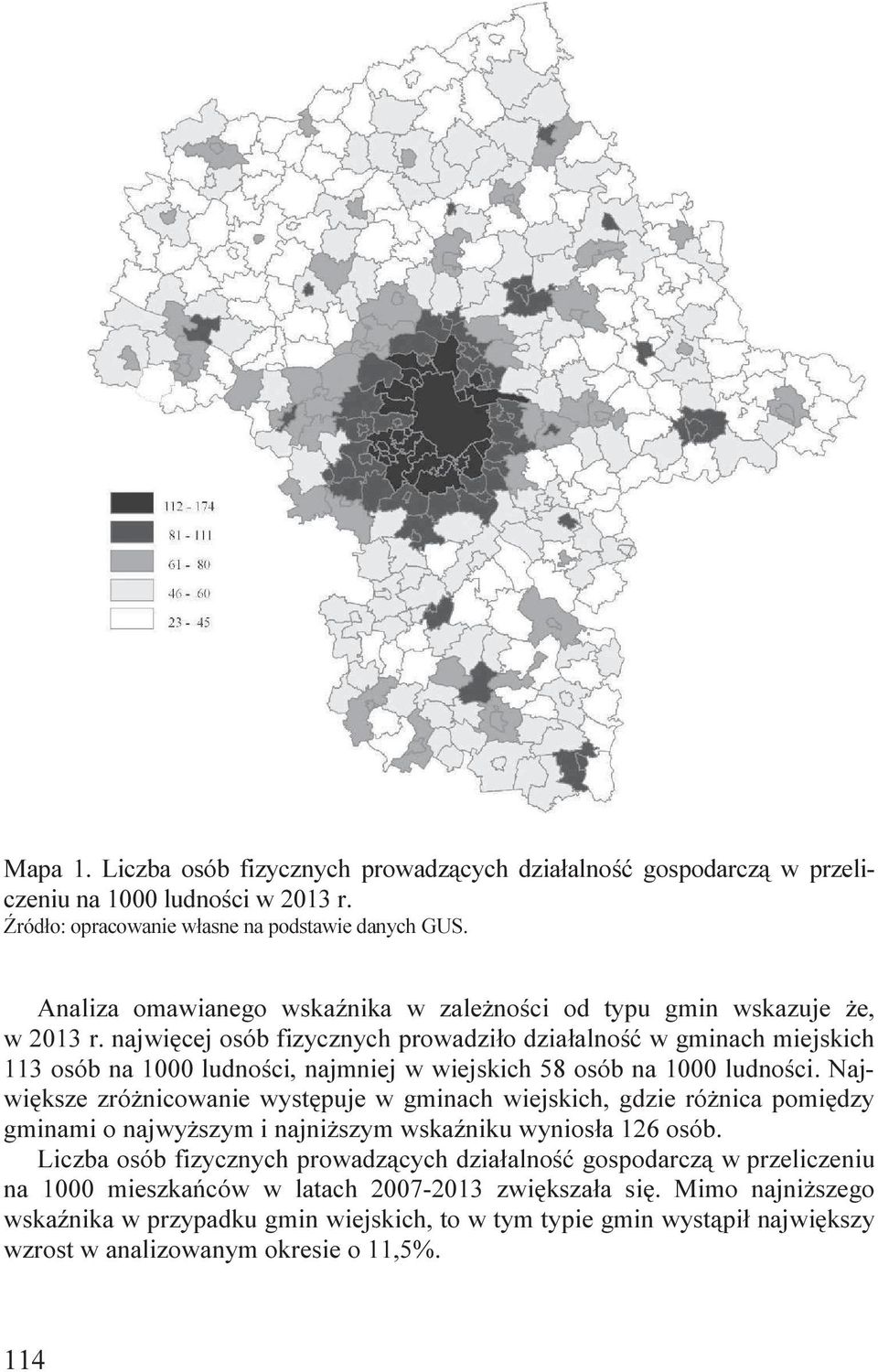 najwięcej osób fizycznych prowadziło działalność w gminach miejskich 113 osób na 1000 ludności, najmniej w wiejskich 58 osób na 1000 ludności.