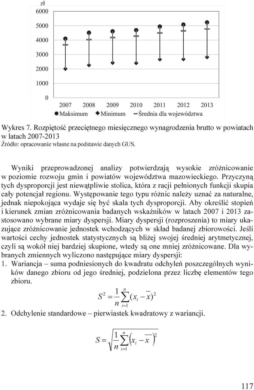 województwa mazowieckiego. Przyczyną tych dysproporcji jest niewątpliwie stolica, która z racji pełnionych funkcji skupia cały potencjał regionu.
