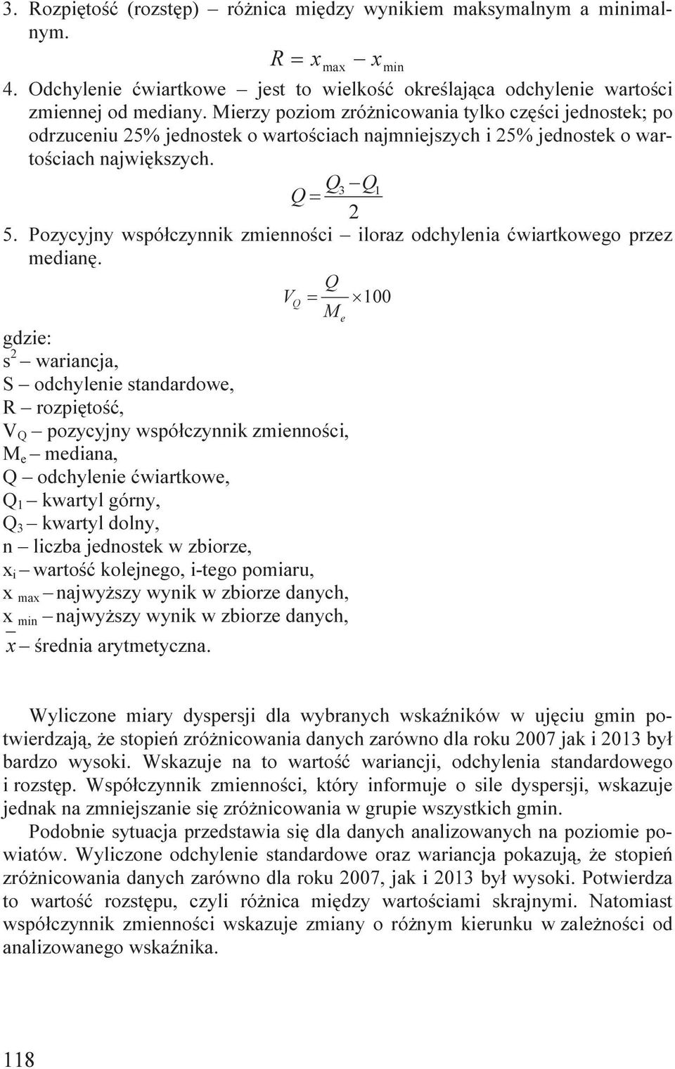 Pozycyjny współczynnik zmienności iloraz odchylenia ćwiartkowego przez medianę.