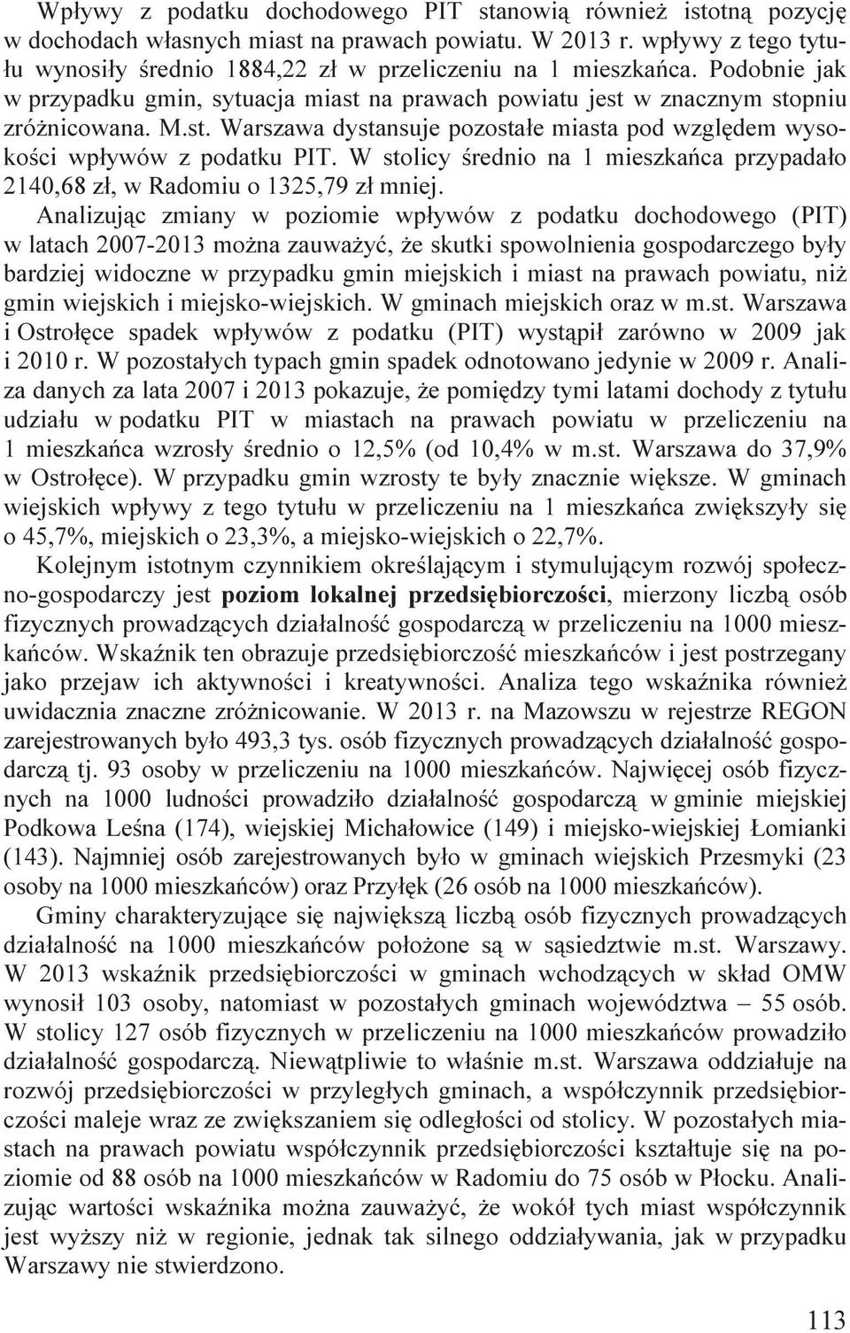 na prawach powiatu jest w znacznym stopniu zróżnicowana. M.st. Warszawa dystansuje pozostałe miasta pod względem wysokości wpływów z podatku PIT.