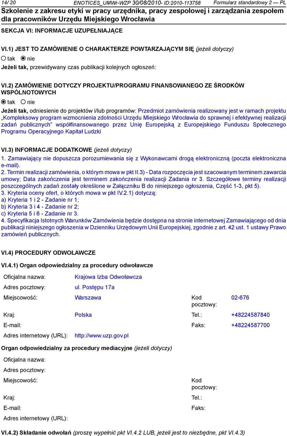 2) ZAMÓWIENIE DOTYCZY PROJEKTU/PROGRAMU FINANSOWANEGO ZE ŚRODKÓW WSPÓLNOTOWYCH Jeżeli, odsie do projektów i/lub programów: Przedmiot zamówienia realizowany jest w ramach projektu Kompleksowy program