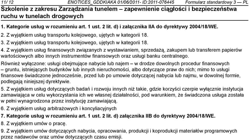 Z wyjątkiem usług finansowych związanych z wystawianiem, sprzedażą, zakupem lub transferem papierów wartościowych albo innych instrumentów finansowych oraz usługi banku centralnego.