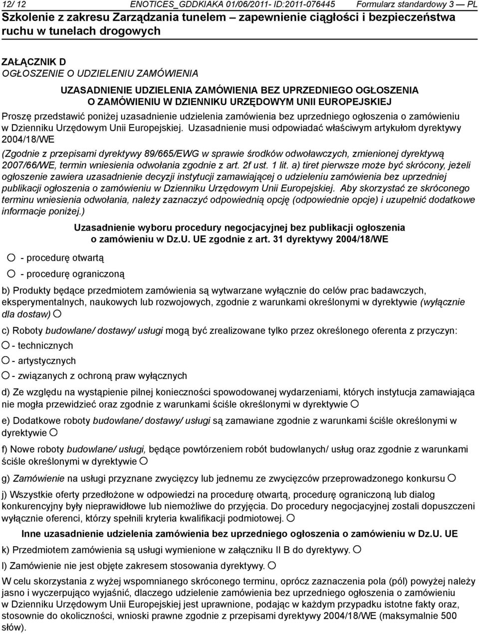 Uzasadnienie musi odpowiadać właściwym artykułom dyrektywy 2004/18/WE (Zgodnie z przepisami dyrektywy 89/665/EWG w sprawie środków odwoławczych, zmienionej dyrektywą 2007/66/WE, termin wniesienia