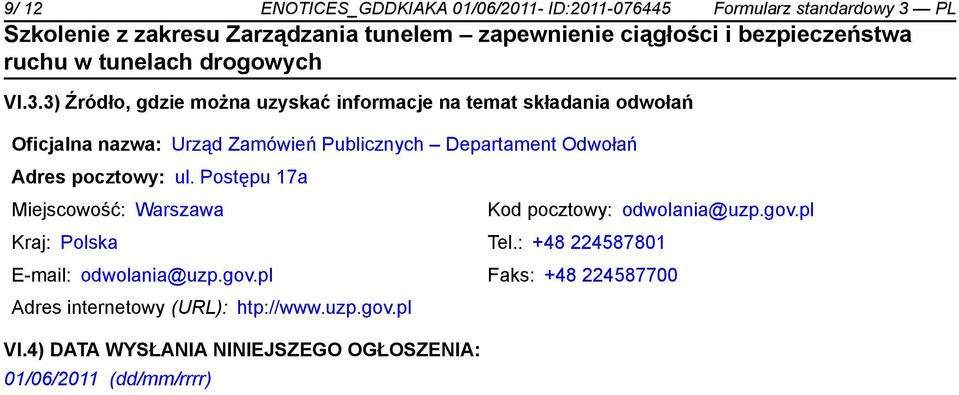 3) Źródło, gdzie można uzyskać informacje na temat składania odwołań Oficjalna nazwa: Urząd Zamówień Publicznych Departament