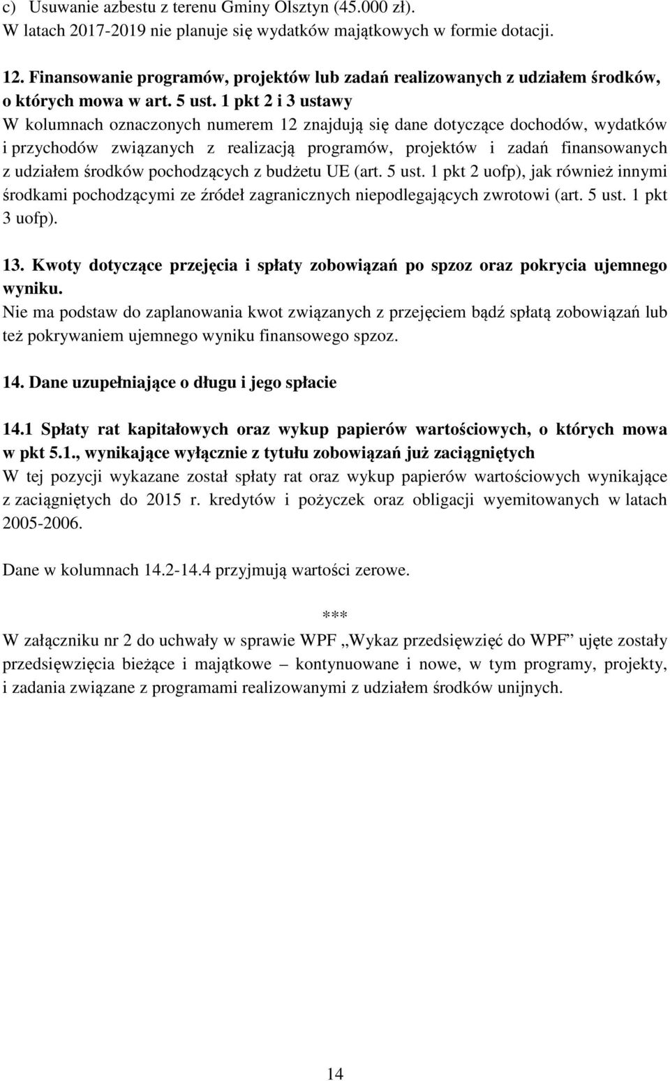 1 pkt 2 i 3 ustawy W kolumnach oznaczonych numerem 12 znajdują się dane dotyczące dochodów, wydatków i przychodów związanych z realizacją programów, projektów i zadań finansowanych z udziałem środków