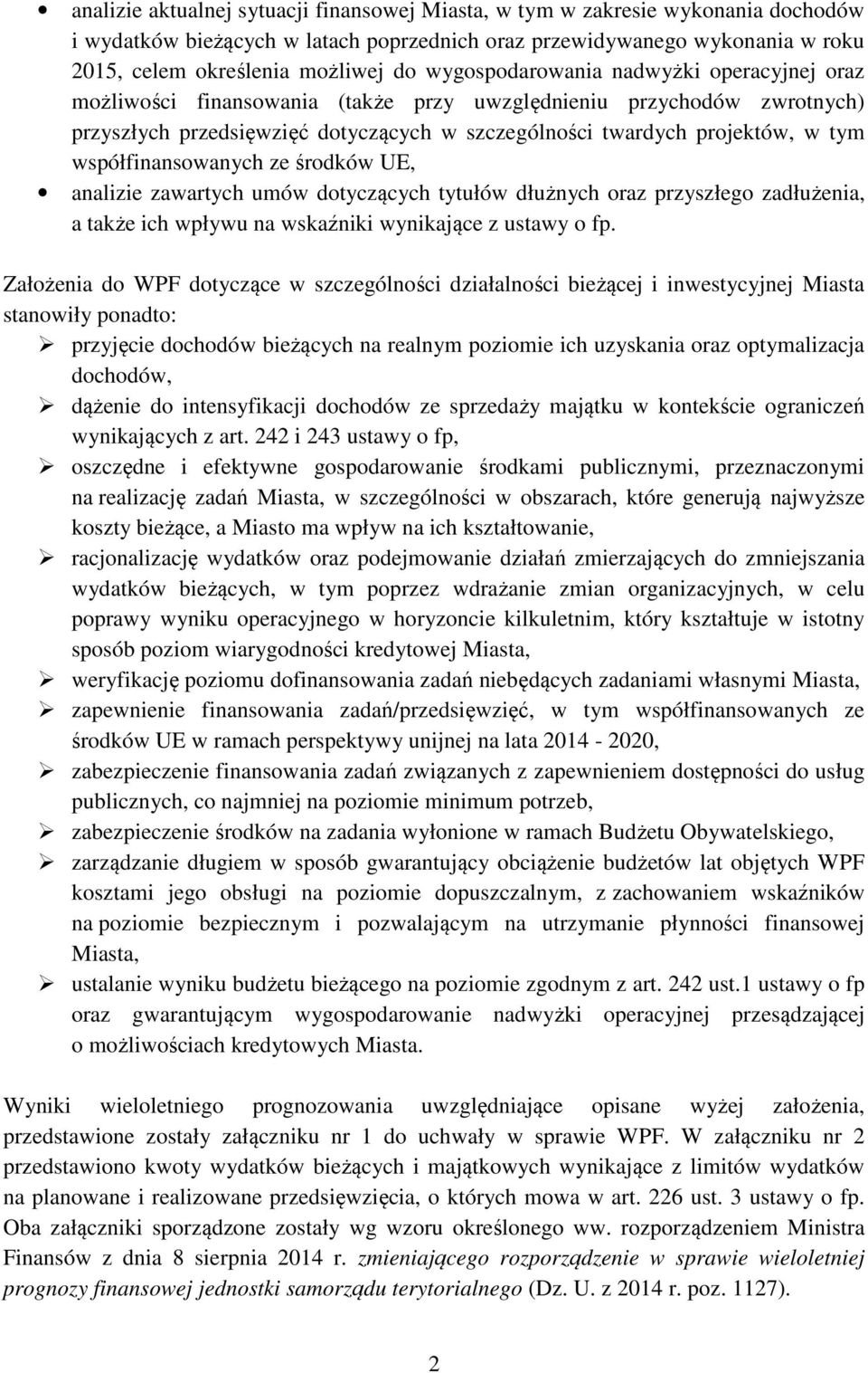 współfinansowanych ze środków UE, analizie zawartych umów dotyczących tytułów dłużnych oraz przyszłego zadłużenia, a także ich wpływu na wskaźniki wynikające z ustawy o fp.