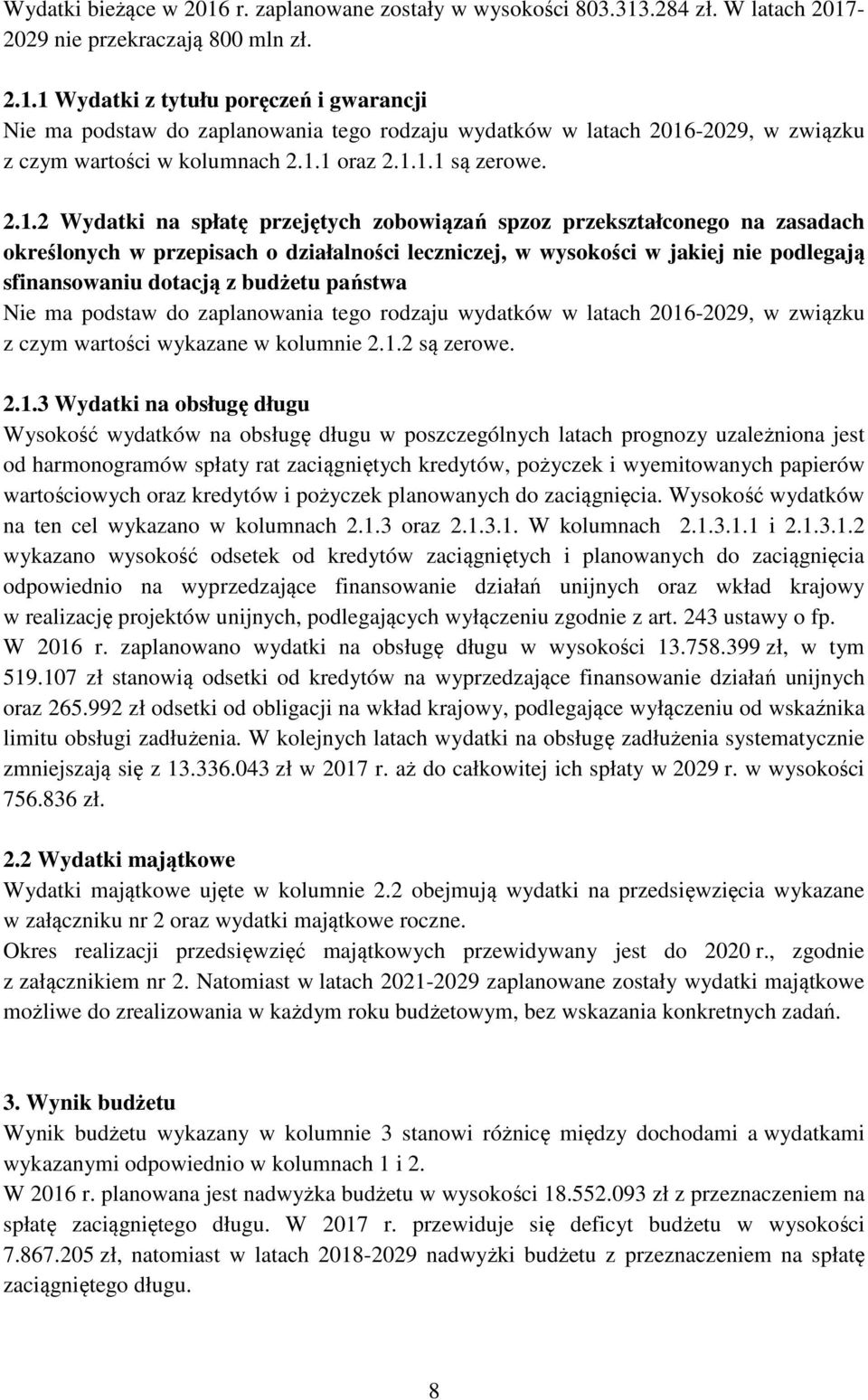 sfinansowaniu dotacją z budżetu państwa Nie ma podstaw do zaplanowania tego rodzaju wydatków w latach 2016