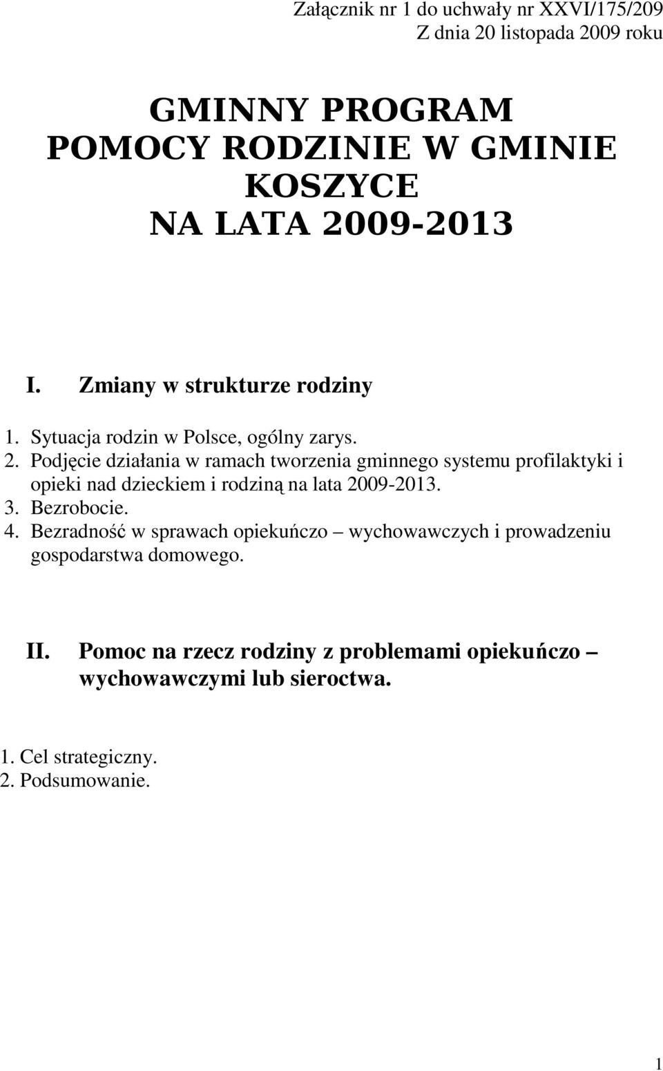 Podjęcie działania w ramach tworzenia gminnego systemu profilaktyki i opieki nad dzieckiem i rodziną na lata 2009-2013. 3. Bezrobocie. 4.