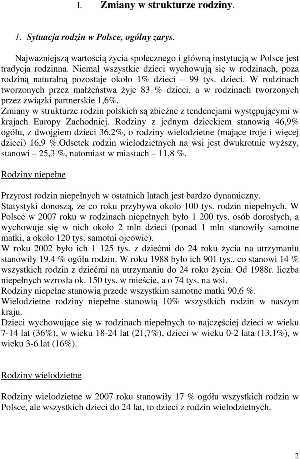 Zmiany w strukturze rodzin polskich są zbieŝne z tendencjami występującymi w krajach Europy Zachodniej.