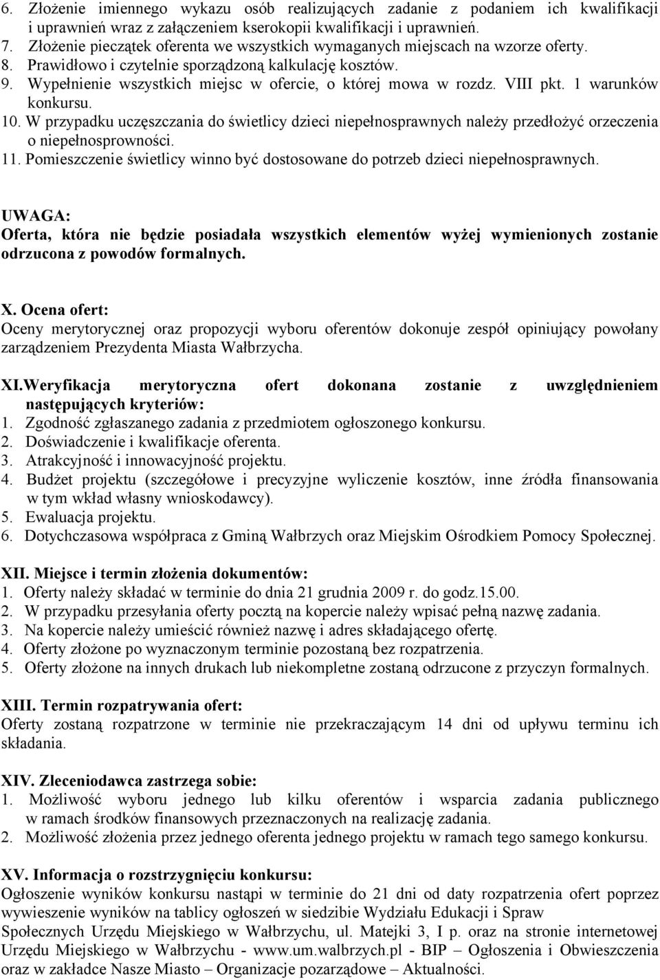 Wypełnienie wszystkich miejsc w ofercie, o której mowa w rozdz. VIII pkt. 1 warunków konkursu. 10.